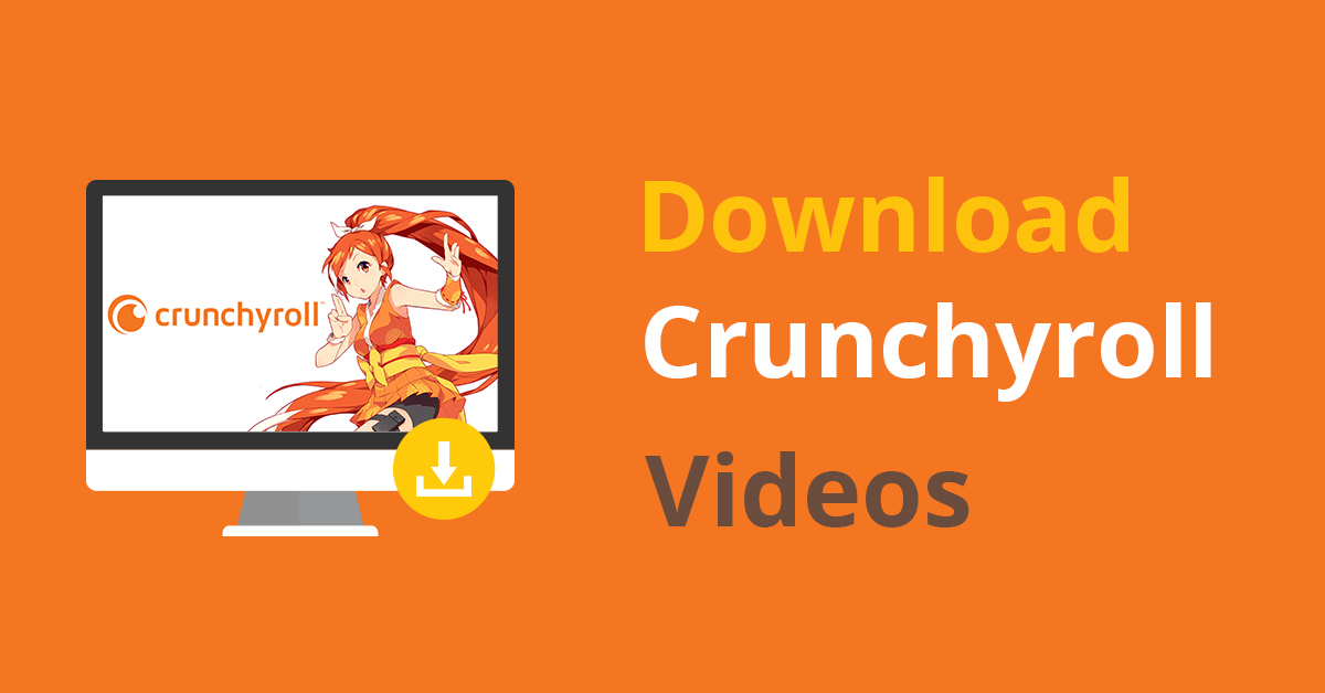 télécharger depuis Crunchyroll, comment télécharger des épisodes de Crunchyroll sur PC