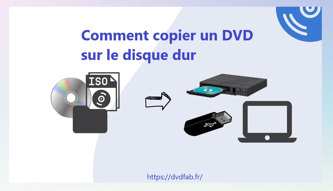 [2025] 5 meilleures façons de copier un DVD sur le disque dur