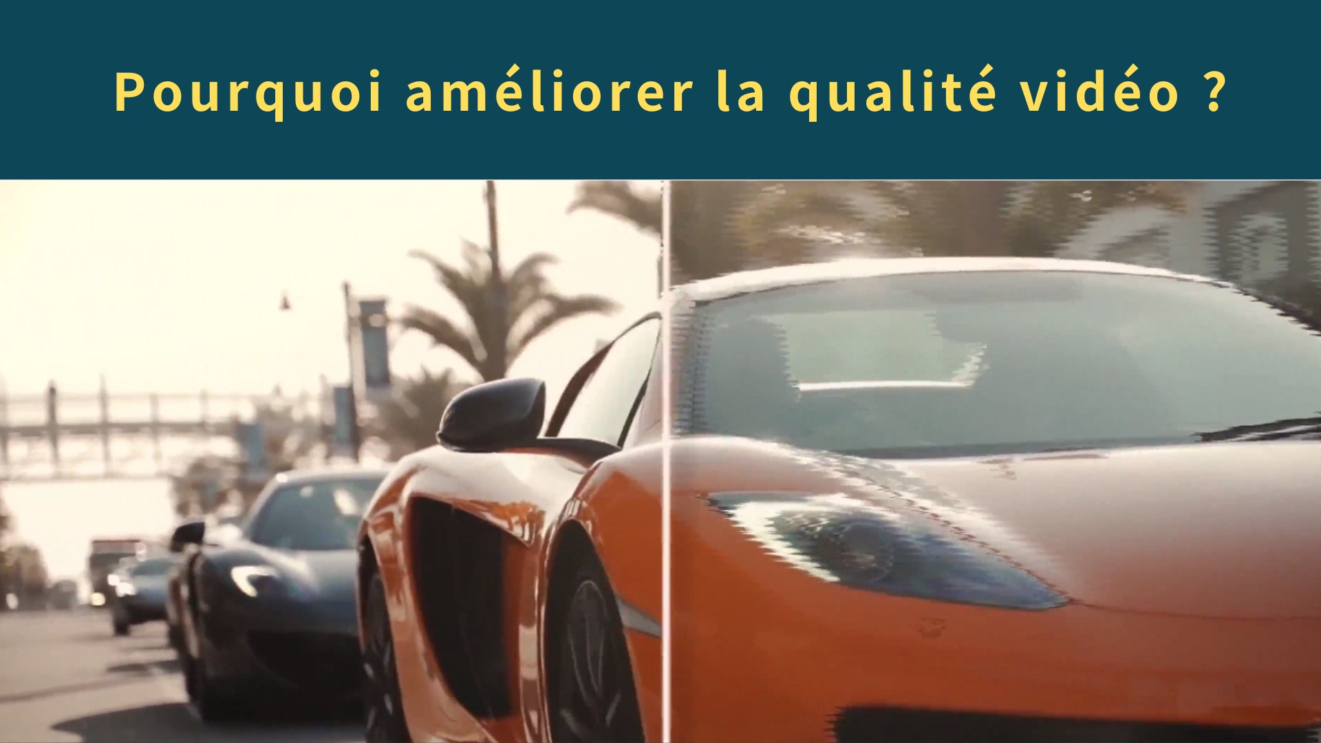 Pourquoi améliorer la qualité vidéo