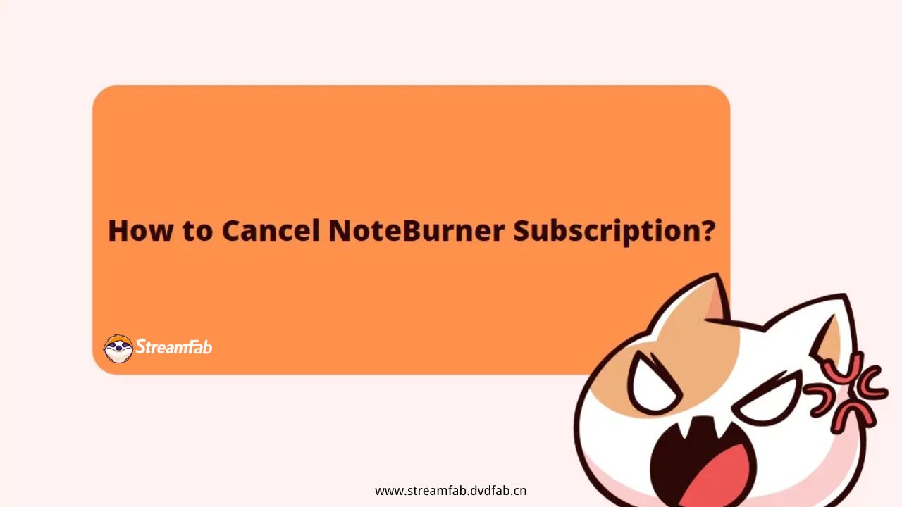 All You Need to Know about Cancel NoteBurner Subscription